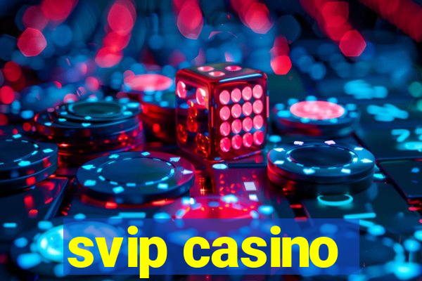 svip casino